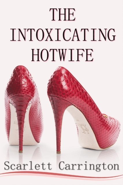 Scarlett Carrington - Intoxicating Hotwife, E-bok