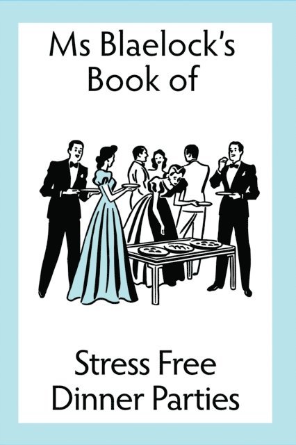 Alexandria Blaelock - Stress Free Dinner Parties, E-bok. Tillgänglighet: Lägg i varukorg