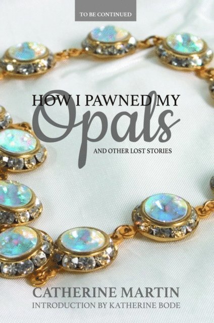 Catherine Martin - How I Pawned My Opals and Other Lost Stories, E-bok