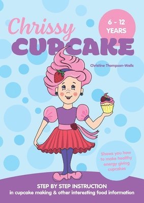 Christine Thompson-Wells - Chrissy Cupcake Shows You How To Make Healthy, Energy Giving Cupcakes, Häftad