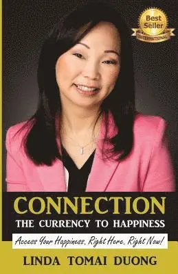 Connection - The Currency To Happiness: Access Your Happiness. Right Here. Right Now!