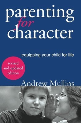 Andrew Mullins - Parenting for Character, Häftad
