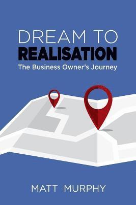 Matt Murphy - Dream to Realisation: The Business Owner's Journey, Häftad