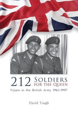David Tough - 212 Soldiers for the Queen: Fijians in the British Army 1961-1997, Häftad