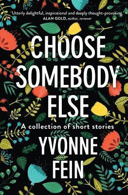 Yvonne Fein - Choose somebody else: A collection of short stories, Häftad