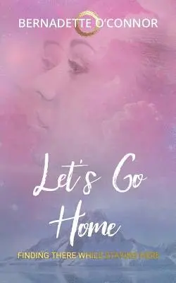Bernadette O'Connor - Let's Go Home: Finding There While Staying Here, Häftad. Tillgänglighet: Lägg i varukorg