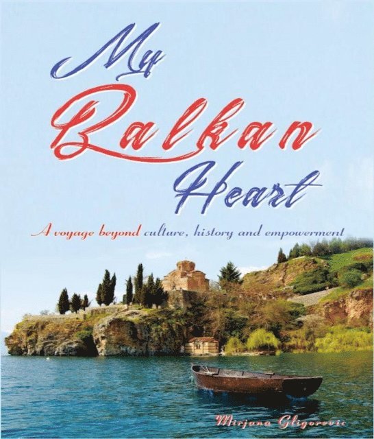 Mirjana Gligorevic - My Balkan Heart- A Voyage Beyond Culture, History and Empowerment, E-bok. Tillgänglighet: Lägg i varukorg