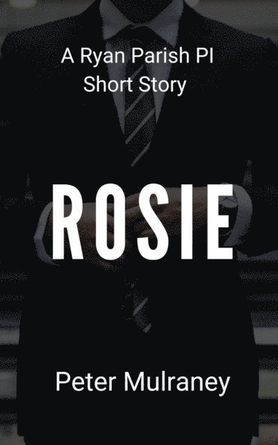 Peter Mulraney - Rosie: A Ryan Parish PI Short Story, E-bok