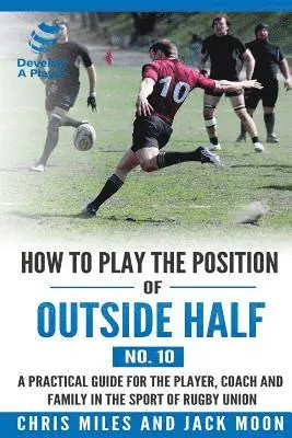 Chris Miles - How to play the position of Outside-half (No. 10), Häftad. Tillgänglighet: Lägg i varukorg