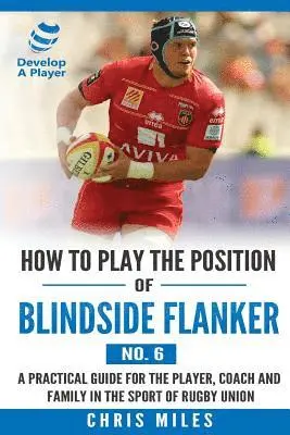 Chris Miles - How to Play the Position of Blindside Flanker (No.6), Häftad. Tillgänglighet: Lägg i varukorg