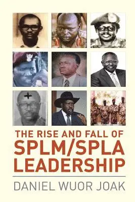 Rise and Fall of SPLM/SPLA Leadership