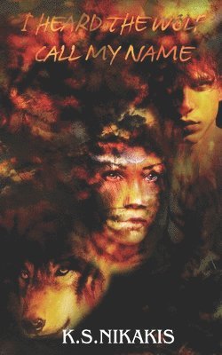 K S Nikakis - I Heard the Wolf Call My Name, Häftad