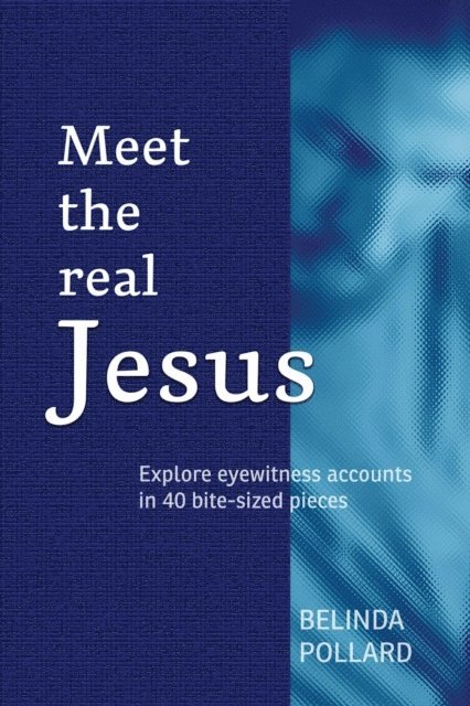 Belinda Pollard - Meet the Real Jesus: Explore Eyewitness Accounts in 40 Bite-Sized Pieces, E-bok. Tillgänglighet: Lägg i varukorg