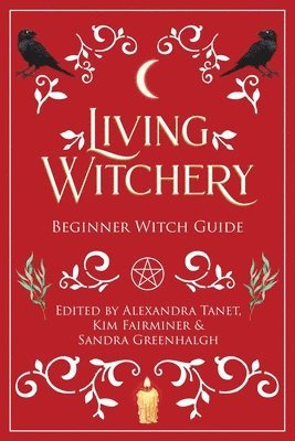 Alexandra Tanet, Kim Fairminer, Sandra Greenhalgh - Living Witchery Beginner Witch Guide, Häftad. Tillgänglighet: Lägg i varukorg