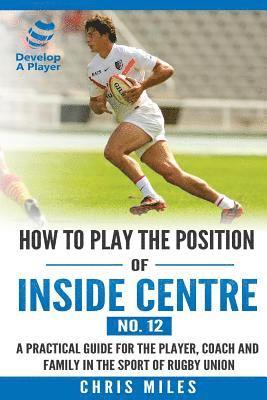 How to play the position of Inside Centre (No. 12)
