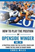 How to play the position of Openside Winger(No. 14): A practical guide for the player, coach and family in the sport of rugby union