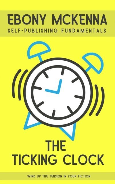 Ebony McKenna - Ticking Clock: Wind Up The Tension In Your Fiction, E-bok