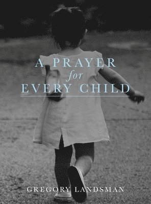 Gregory Landsman - Prayer for Every Child, Inbunden