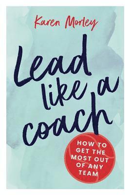 Karen Morley - Lead Like a Coach, Häftad