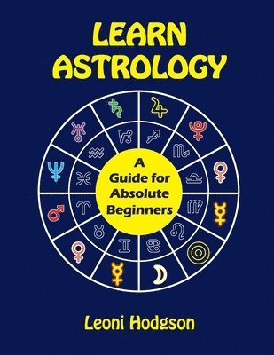 Leoni Hodgson - Learn Astrology: A Guide for Absolute Beginners, Häftad. Tillgänglighet: Lägg i varukorg