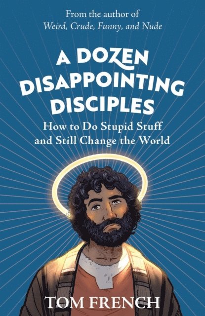 Tom French - Dozen Disappointing Disciples: How to Do Stupid Stuff and Still Change the World, E-bok. Tillgänglighet: Lägg i varukorg