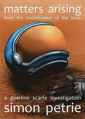 Simon Petrie - Matters Arising from the Identification of the Body, Häftad