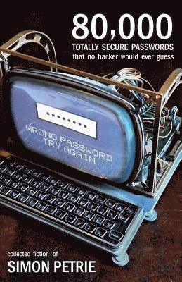 Simon Petrie - 80,000 Totally Secure Passwords That No Hacker Would Ever Guess, Häftad
