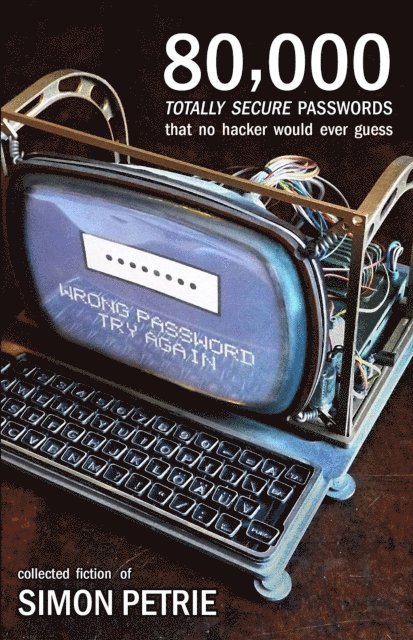 Simon Petrie - 80,000 Totally Secure Passwords That No Hacker Would Ever Guess, E-bok
