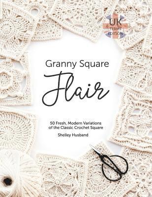 Shelley Husband - Granny Square Flair Uk Terms Edition, Häftad