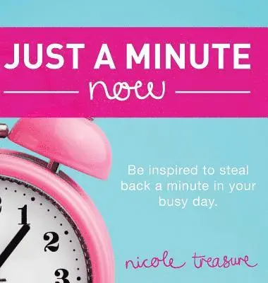 Nicole Treasure - Just a Minute Now: Be inspired to steal back a minute in your busy day., Inbunden. Tillgänglighet: Lägg i varukorg