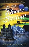 In The Moon's Shadow: Book 1 of The Four Sisters Series