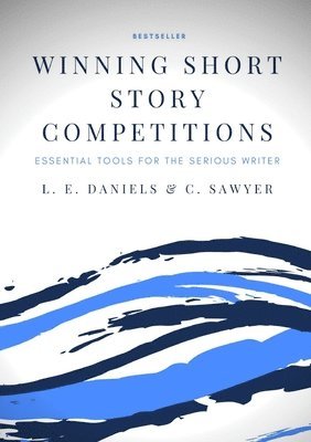 L. E. Daniels, C. Sawyer - Winning Short Story Competitions: Essential Tools for the Serious Writer, Häftad