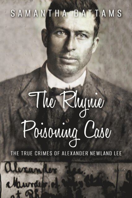Samantha Battams - Rhynie Poisoning Case: The True Crimes of Alexander Newland Lee, E-bok. Tillgänglighet: Lägg i varukorg