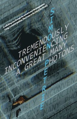 Simon Petrie - Tremendously Inconveniencing A Great Many Photons, Häftad