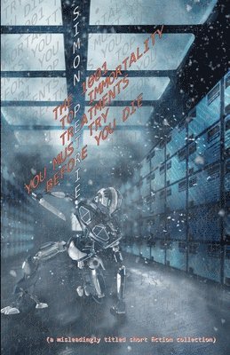 Simon Petrie - 1001 Top Immortality Treatments You Must Try Before You Die (collected short fiction), Häftad