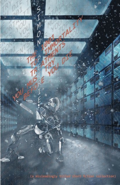 Simon Petrie - 1001 Top Immortality Treatments You Must Try Before You Die (collected short fiction), E-bok