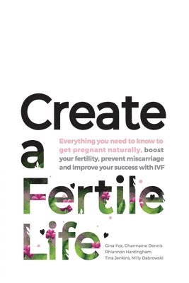 Gina Fox, Charmaine Dennis, Rhiannon Hardingham - Create a Fertile Life, Häftad