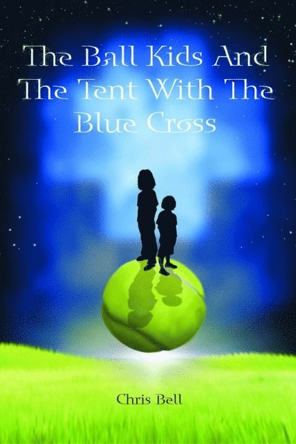 Chris Bell - Ball Kids And The Tent With The Blue Cross, E-bok