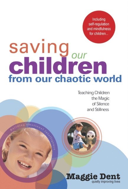 Maggie Dent - Saving Our Children From Our Chaotic World, E-bok