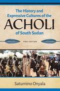 The History and Expressive Cultures of the Acholi of South Sudan