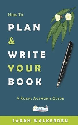 Sarah Walkerden - How to Plan & Write Your Book, Häftad