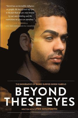Beyond These Eyes: The Biography of Blind Surfer Derek Rabelo, Häftad