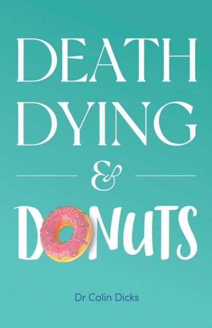 Colin Dicks - Death, Dying & Donuts, E-bok