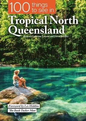 Catherine Lawson, David Bristow - 100 Things to See in Tropical North Queensland, Häftad