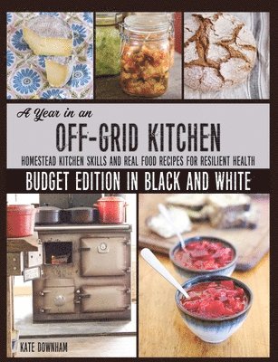 Kate Downham - Year in an Off-Grid Kitchen (Budget Edition in Black and White), Häftad. Tillgänglighet: Lägg i varukorg