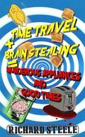 Time Travel + Brain Stealing = Murderous Appliances and Good Times