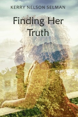 Kerry Nelson Selman - Finding Her Truth, Häftad. Tillgänglighet: Tillfälligt slut