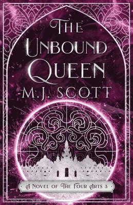 M. J. Scott - The Unbound Queen: A Novel of The Four Arts, Häftad