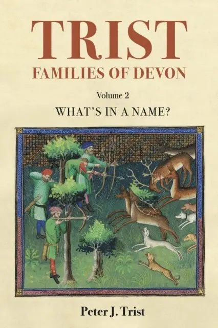 Peter Trist - Trist Families of Devon: Volume 2 What's In a Name? An Etymology, E-bok. Tillgänglighet: Lägg i varukorg