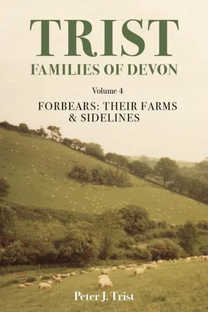 Peter Trist - Trist Families of Devon: Volume 4 Forbears: Their Farms & Sidelines, E-bok. Tillgänglighet: Lägg i varukorg